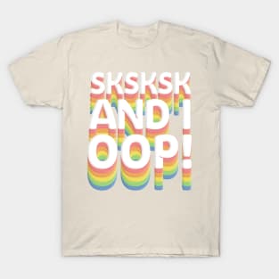 SKSKSK And I Oop! T-Shirt